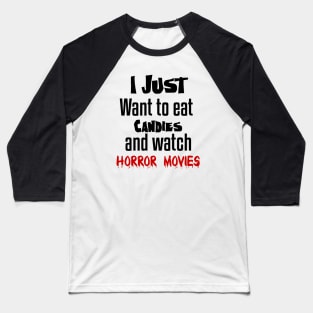 I just want to eat Candies and watch horror movies Baseball T-Shirt